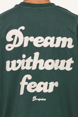 HEAVY DREAM WITHOUT FEAR T-SHIRT PINENEEDLE